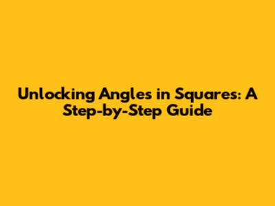 Unlocking Angles in Squares: A Step-by-Step Guide