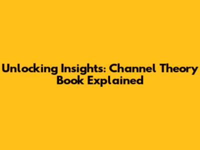 Unlocking Insights: Channel Theory Book Explained