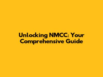 Unlocking NMCC: Your Comprehensive Guide
