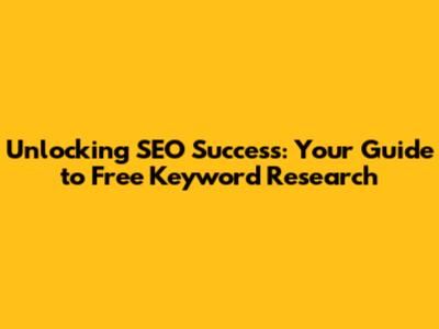 Unlocking SEO Success: Your Guide to Free Keyword Research