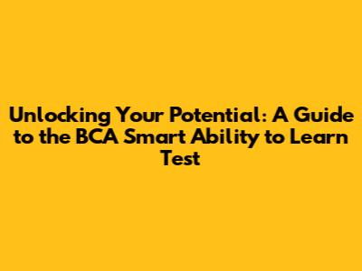 Unlocking Your Potential: A Guide to the BCA Smart Ability to Learn Test