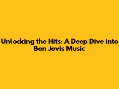 Unlocking the Hits: A Deep Dive into Bon Jovi's Music