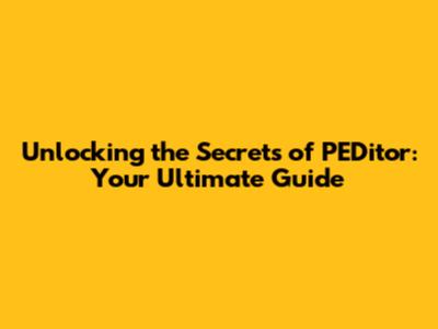 Unlocking the Secrets of PEDitor: Your Ultimate Guide