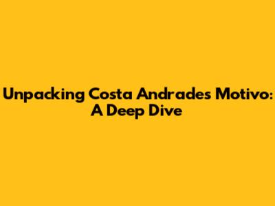 Unpacking Costa Andrade's 'Motivo': A Deep Dive