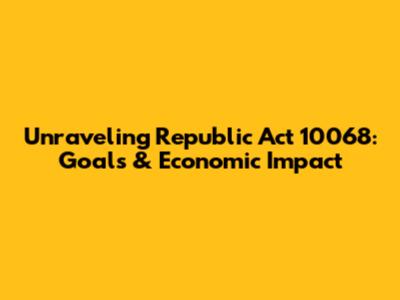 Unraveling Republic Act 10068: Goals & Economic Impact
