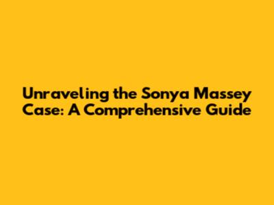 Unraveling the Sonya Massey Case: A Comprehensive Guide