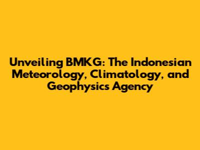 Unveiling BMKG: The Indonesian Meteorology, Climatology, and Geophysics Agency