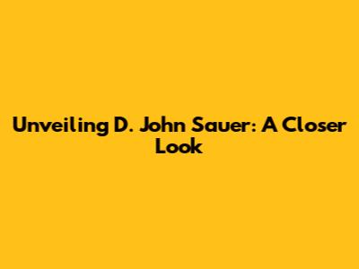 Unveiling D. John Sauer: A Closer Look