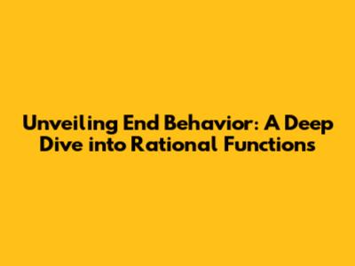 Unveiling End Behavior: A Deep Dive into Rational Functions