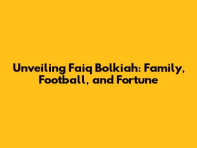 Unveiling Faiq Bolkiah: Family, Football, and Fortune