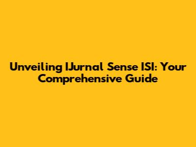 Unveiling IJurnal Sense ISI: Your Comprehensive Guide