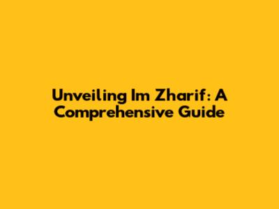 Unveiling Im Zharif: A Comprehensive Guide