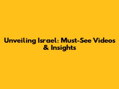 Unveiling Israel: Must-See Videos & Insights