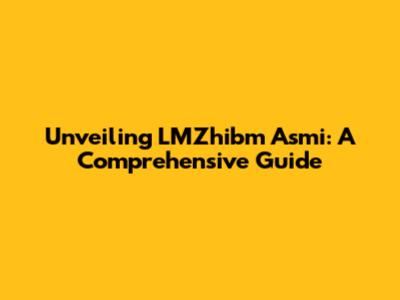 Unveiling LMZhibm Asmi: A Comprehensive Guide