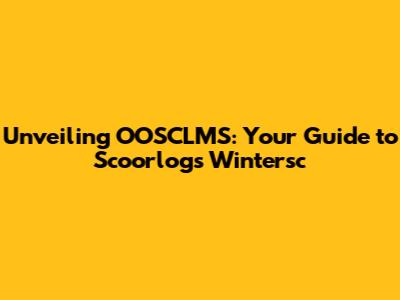 Unveiling OOSCLMS: Your Guide to Scoorlogs Wintersc