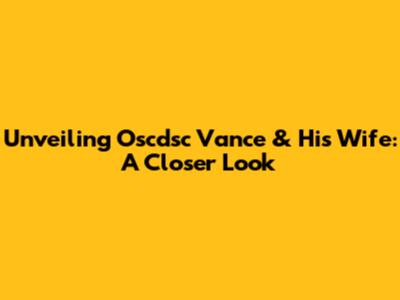 Unveiling Oscdsc Vance & His Wife: A Closer Look