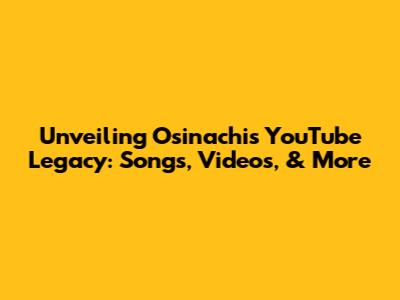 Unveiling Osinachi's YouTube Legacy: Songs, Videos, & More