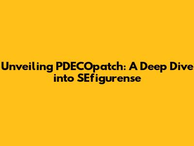 Unveiling PDECOpatch: A Deep Dive into SEfigurense