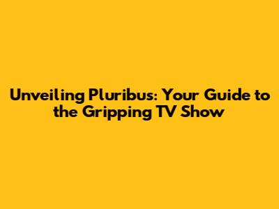 Unveiling Pluribus: Your Guide to the Gripping TV Show