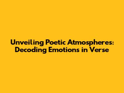 Unveiling Poetic Atmospheres: Decoding Emotions in Verse