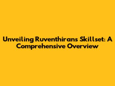 Unveiling Ruventhiran's Skillset: A Comprehensive Overview