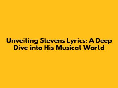 Unveiling Steven's Lyrics: A Deep Dive into His Musical World