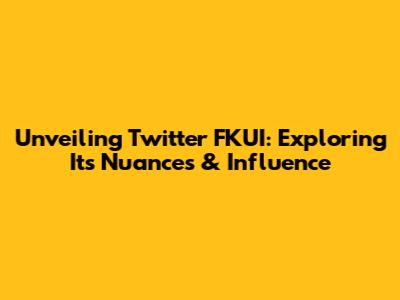 Unveiling Twitter FKUI: Exploring Its Nuances & Influence