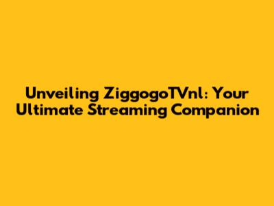 Unveiling ZiggogoTVnl: Your Ultimate Streaming Companion