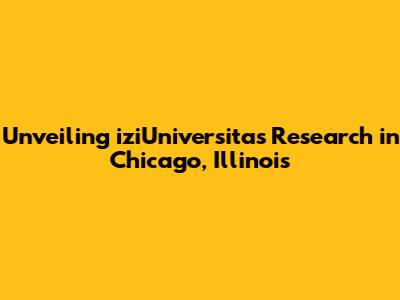 Unveiling iziUniversitas Research in Chicago, Illinois