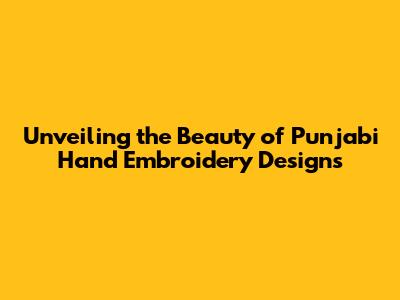 Unveiling the Beauty of Punjabi Hand Embroidery Designs