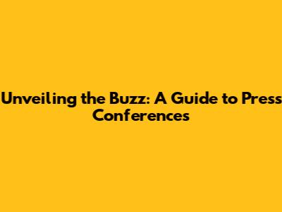 Unveiling the Buzz: A Guide to Press Conferences
