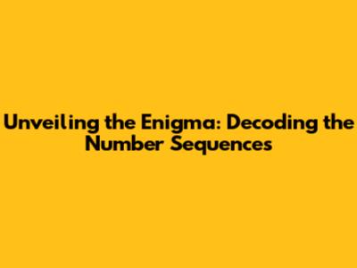 Unveiling the Enigma: Decoding the Number Sequences