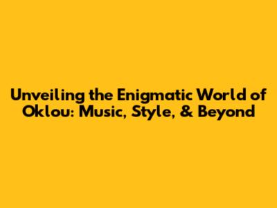 Unveiling the Enigmatic World of Oklou: Music, Style, & Beyond