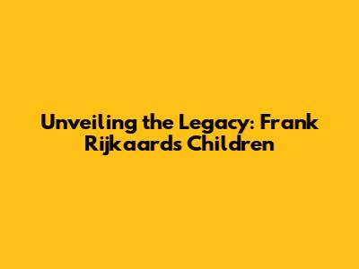Unveiling the Legacy: Frank Rijkaard's Children