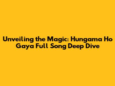 Unveiling the Magic: 'Hungama Ho Gaya' Full Song Deep Dive