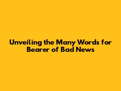 Unveiling the Many Words for Bearer of Bad News