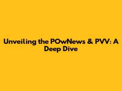 Unveiling the POwNews & PVV: A Deep Dive