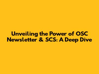 Unveiling the Power of OSC Newsletter & SCS: A Deep Dive