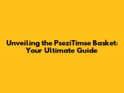 Unveiling the PseziTimse Basket: Your Ultimate Guide