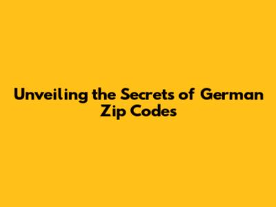 Unveiling the Secrets of German Zip Codes