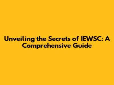Unveiling the Secrets of IEWSC: A Comprehensive Guide