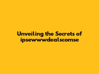 Unveiling the Secrets of ipsewwwdealscomse