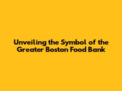 Unveiling the Symbol of the Greater Boston Food Bank