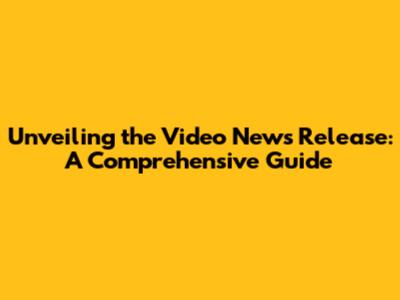 Unveiling the Video News Release: A Comprehensive Guide