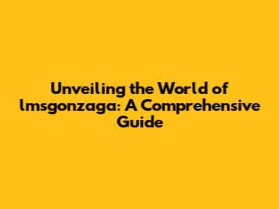Unveiling the World of lmsgonzaga: A Comprehensive Guide