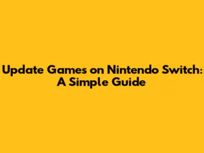 Update Games on Nintendo Switch: A Simple Guide