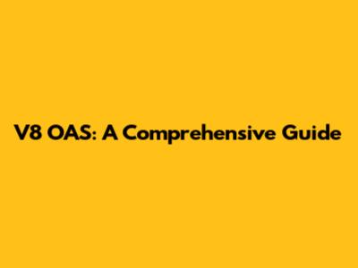 V8 OAS: A Comprehensive Guide