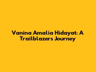 Vanina Amalia Hidayat: A Trailblazer's Journey