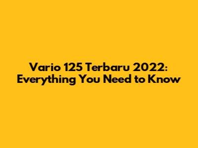 Vario 125 Terbaru 2022: Everything You Need to Know