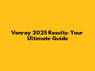 Venray 2025 Results: Your Ultimate Guide